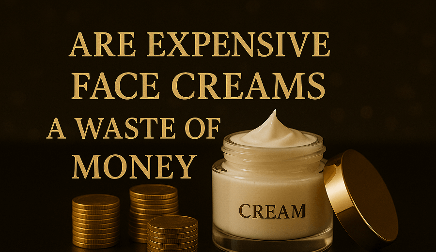Are Expensive Face Creams a Waste of Money?